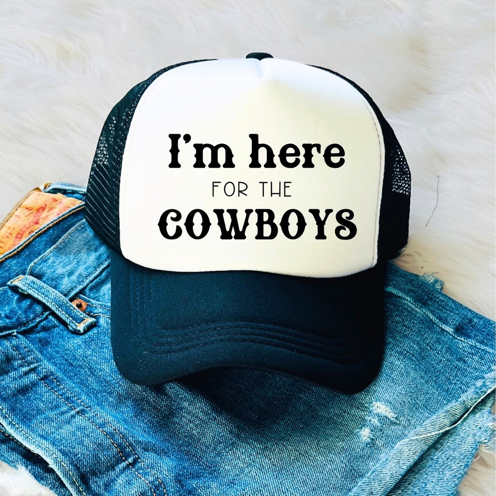 I’M HERE FOR THR COWBOYS trucker hat